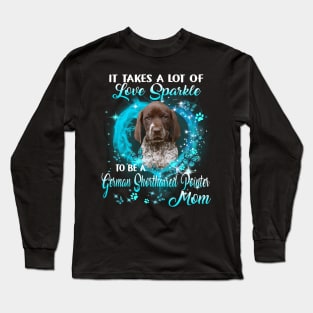 It Takes Love Sparkle To Be A German Shorthaired Pointer Mom Long Sleeve T-Shirt